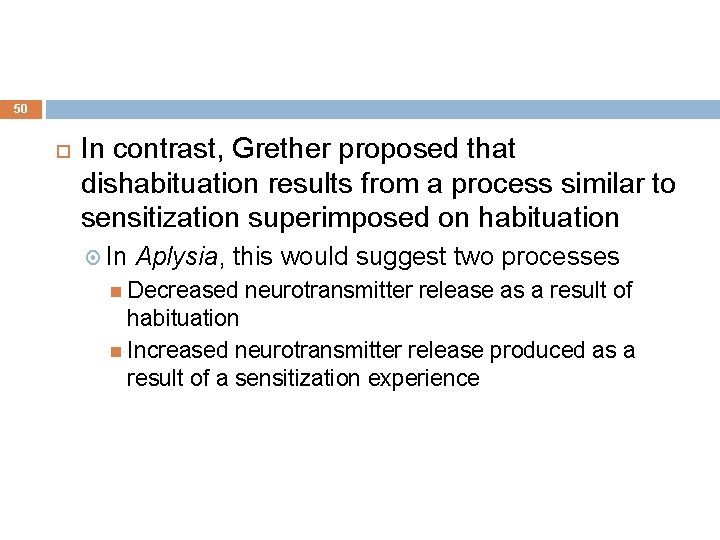 50 In contrast, Grether proposed that dishabituation results from a process similar to sensitization