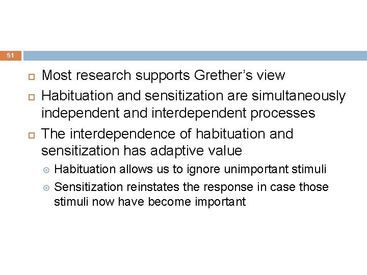 51 Most research supports Grether’s view Habituation and sensitization are simultaneously independent and interdependent
