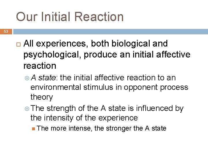 Our Initial Reaction 53 All experiences, both biological and psychological, produce an initial affective