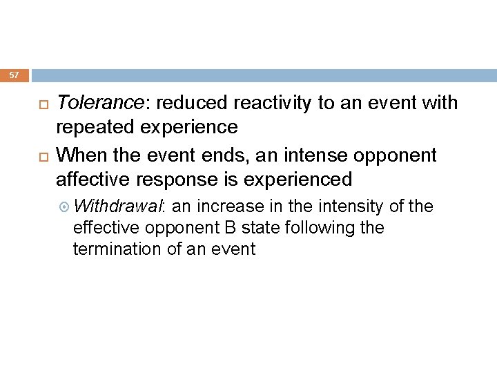 57 Tolerance: reduced reactivity to an event with repeated experience When the event ends,