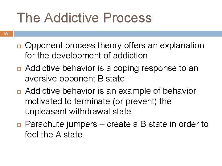 The Addictive Process 59 Opponent process theory offers an explanation for the development of