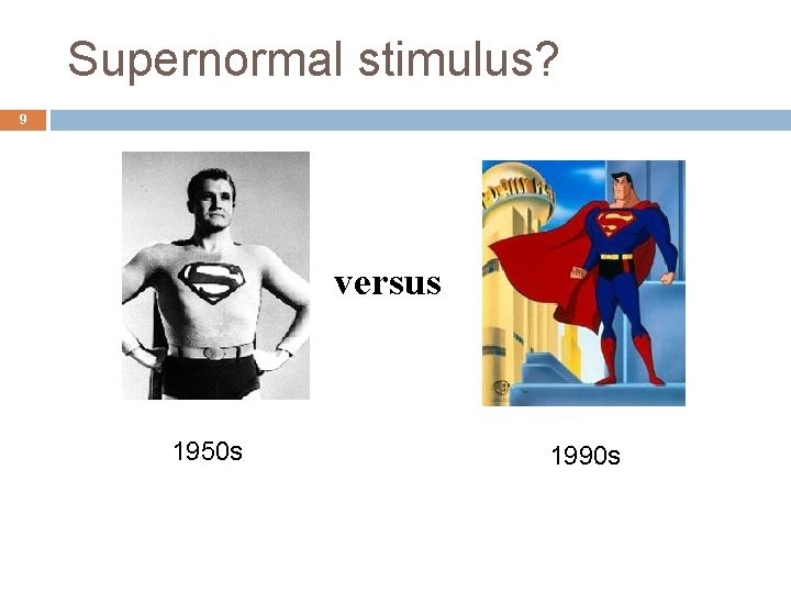 Supernormal stimulus? 9 versus 1950 s 1990 s 