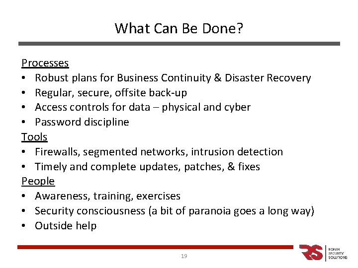 What Can Be Done? Processes • Robust plans for Business Continuity & Disaster Recovery