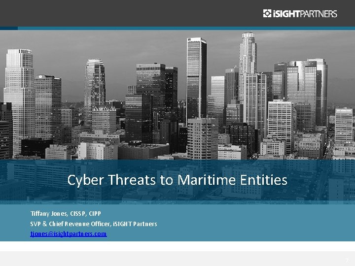Cyber Threats to Maritime Entities Tiffany Jones, CISSP, CIPP SVP & Chief Revenue Officer,
