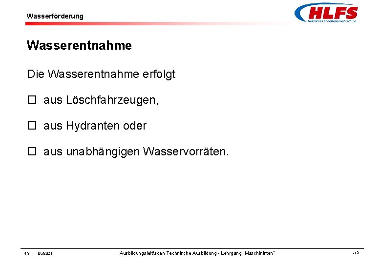 Wasserförderung Wasserentnahme Die Wasserentnahme erfolgt ¨ aus Löschfahrzeugen, ¨ aus Hydranten oder ¨ aus