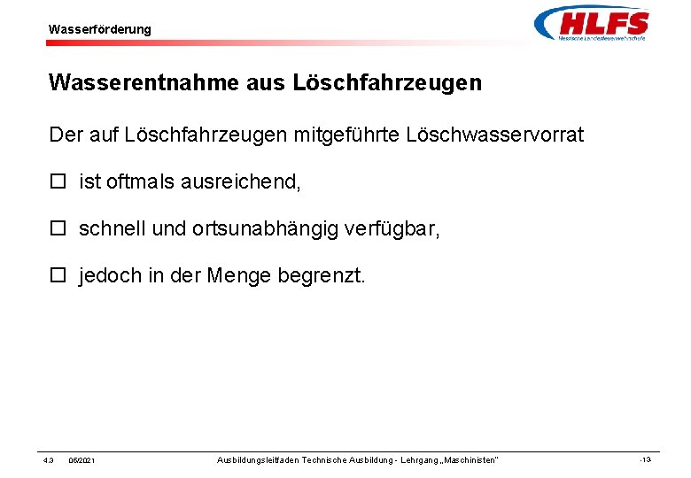 Wasserförderung Wasserentnahme aus Löschfahrzeugen Der auf Löschfahrzeugen mitgeführte Löschwasservorrat ¨ ist oftmals ausreichend, ¨