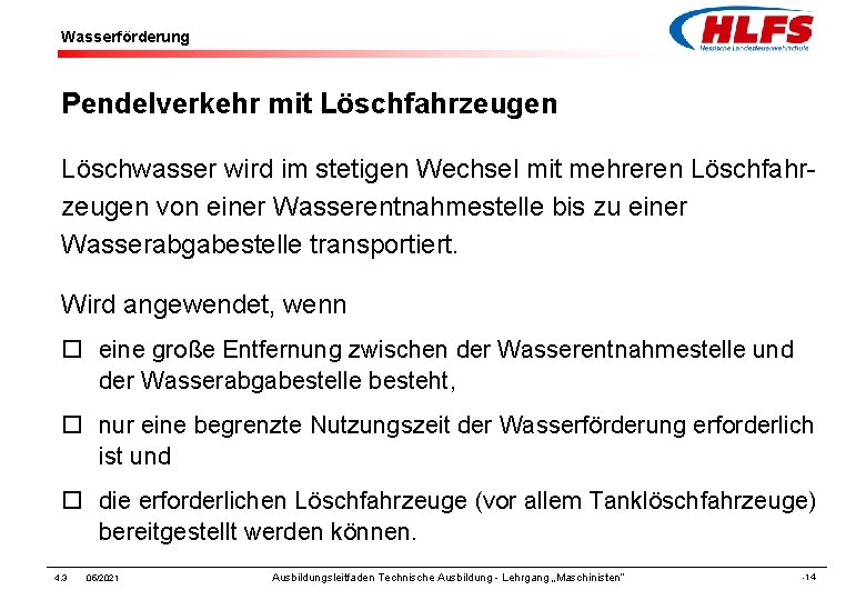 Wasserförderung Pendelverkehr mit Löschfahrzeugen Löschwasser wird im stetigen Wechsel mit mehreren Löschfahrzeugen von einer