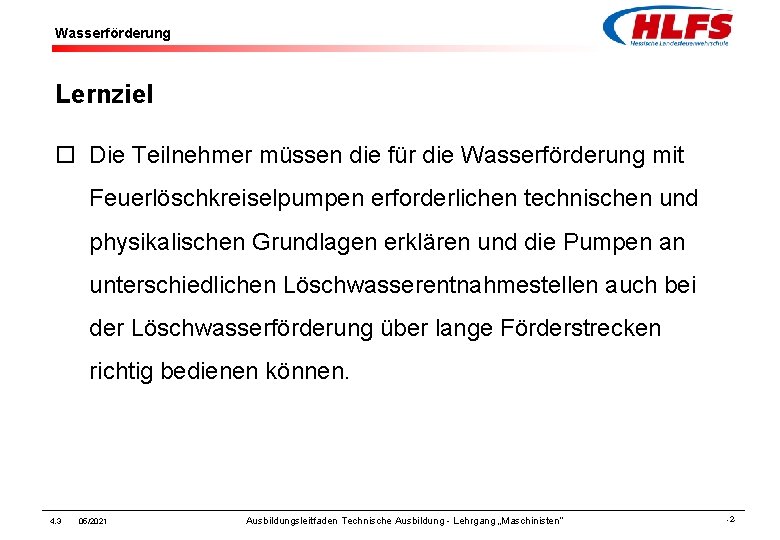 Wasserförderung Lernziel ¨ Die Teilnehmer müssen die für die Wasserförderung mit Feuerlöschkreiselpumpen erforderlichen technischen