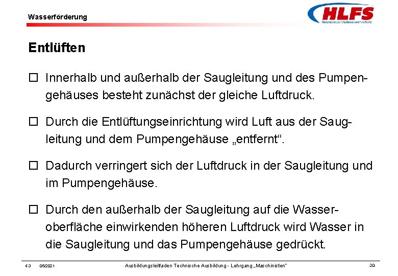 Wasserförderung Entlüften ¨ Innerhalb und außerhalb der Saugleitung und des Pumpengehäuses besteht zunächst der