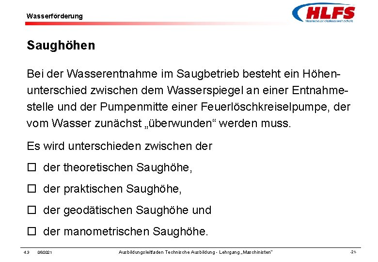 Wasserförderung Saughöhen Bei der Wasserentnahme im Saugbetrieb besteht ein Höhenunterschied zwischen dem Wasserspiegel an