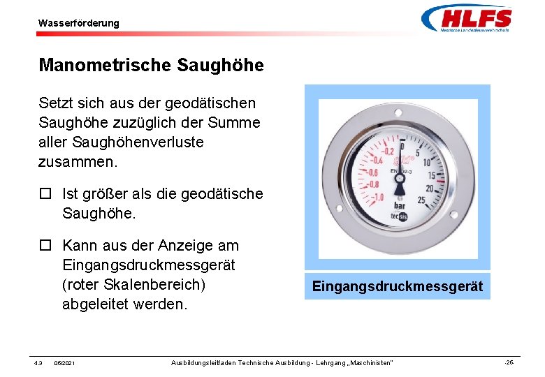 Wasserförderung Manometrische Saughöhe Setzt sich aus der geodätischen Saughöhe zuzüglich der Summe aller Saughöhenverluste