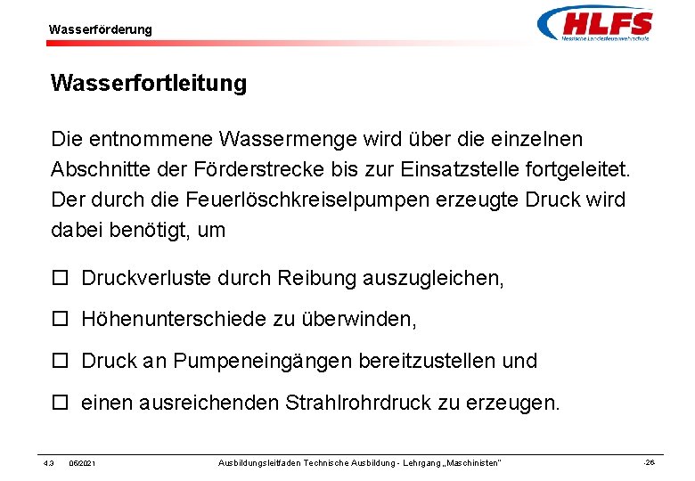 Wasserförderung Wasserfortleitung Die entnommene Wassermenge wird über die einzelnen Abschnitte der Förderstrecke bis zur