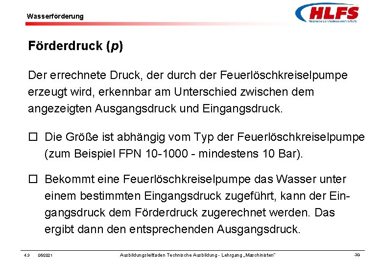 Wasserförderung Förderdruck (p) Der errechnete Druck, der durch der Feuerlöschkreiselpumpe erzeugt wird, erkennbar am