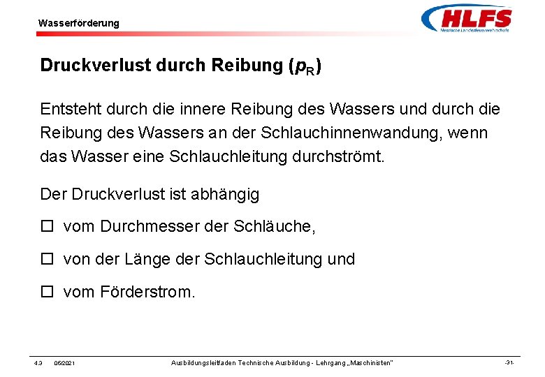 Wasserförderung Druckverlust durch Reibung (p. R) Entsteht durch die innere Reibung des Wassers und
