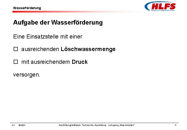 Wasserförderung Aufgabe der Wasserförderung Eine Einsatzstelle mit einer ¨ ausreichenden Löschwassermenge ¨ mit ausreichendem