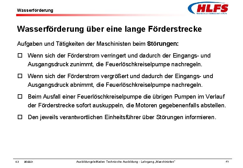 Wasserförderung über eine lange Förderstrecke Aufgaben und Tätigkeiten der Maschinisten beim Störungen: ¨ Wenn