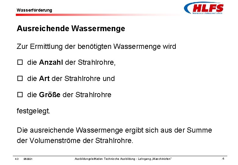 Wasserförderung Ausreichende Wassermenge Zur Ermittlung der benötigten Wassermenge wird ¨ die Anzahl der Strahlrohre,