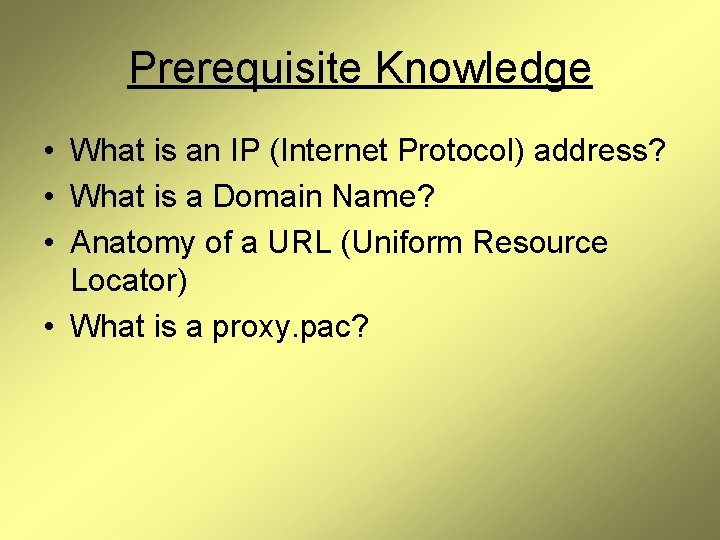 Prerequisite Knowledge • What is an IP (Internet Protocol) address? • What is a