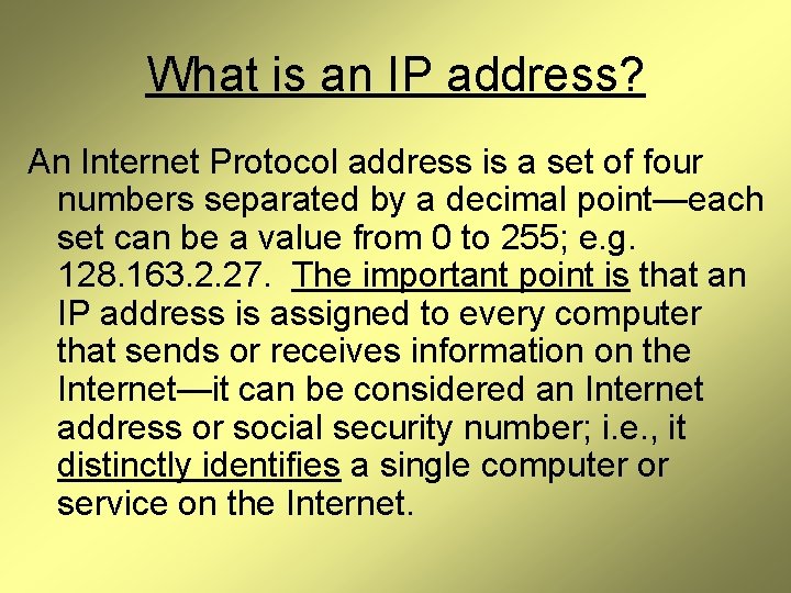 What is an IP address? An Internet Protocol address is a set of four
