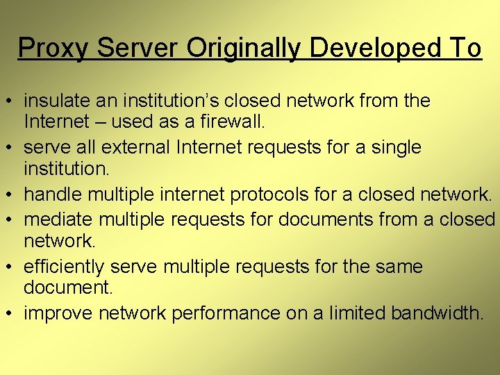 Proxy Server Originally Developed To • insulate an institution’s closed network from the Internet