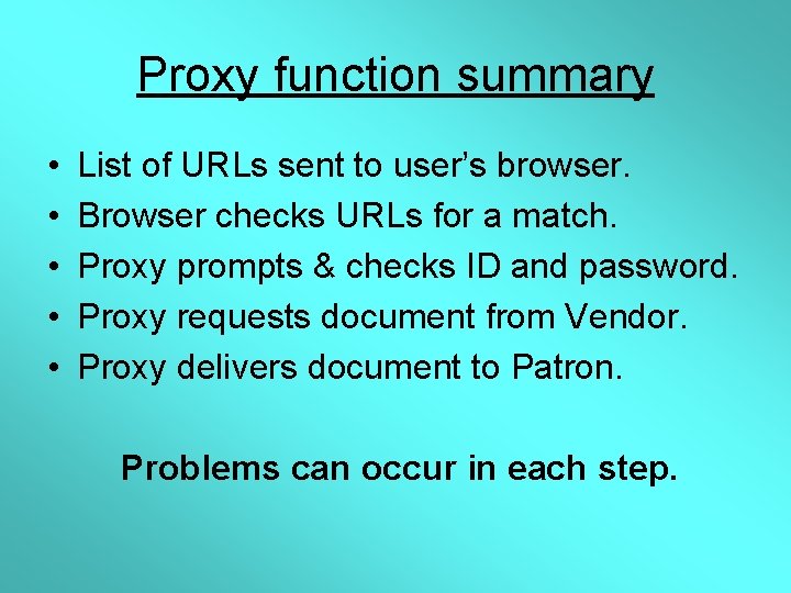 Proxy function summary • • • List of URLs sent to user’s browser. Browser