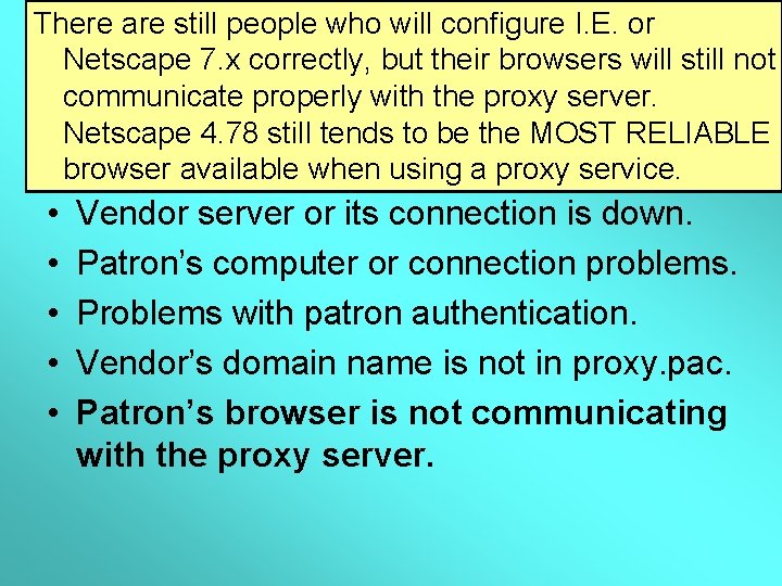 There are still people who will configure I. E. or Netscape 7. x correctly,