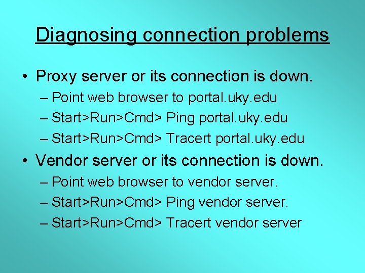Diagnosing connection problems • Proxy server or its connection is down. – Point web