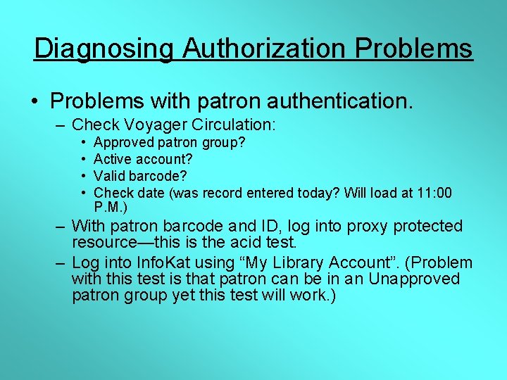 Diagnosing Authorization Problems • Problems with patron authentication. – Check Voyager Circulation: • •
