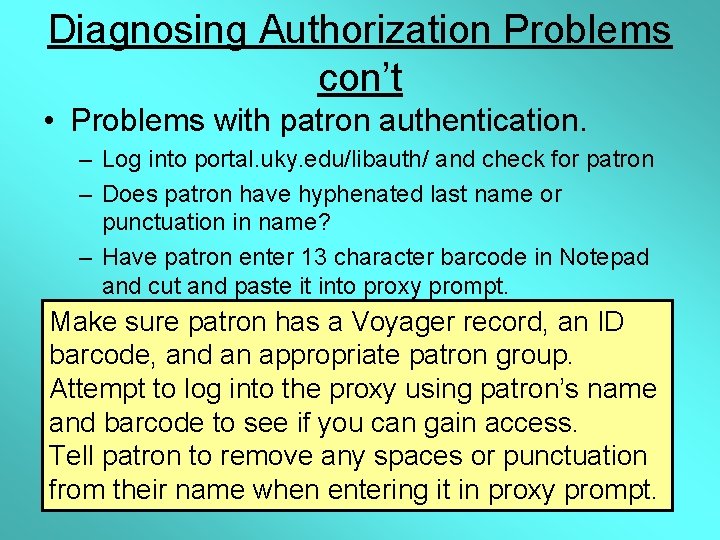 Diagnosing Authorization Problems con’t • Problems with patron authentication. – Log into portal. uky.