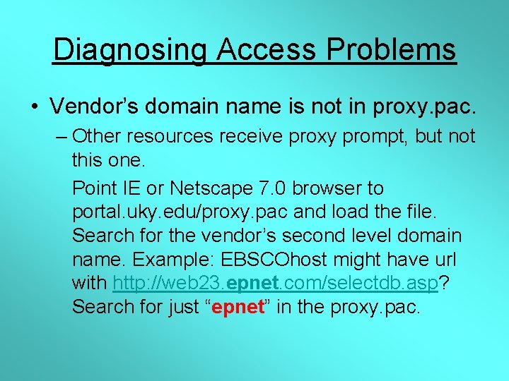 Diagnosing Access Problems • Vendor’s domain name is not in proxy. pac. – Other