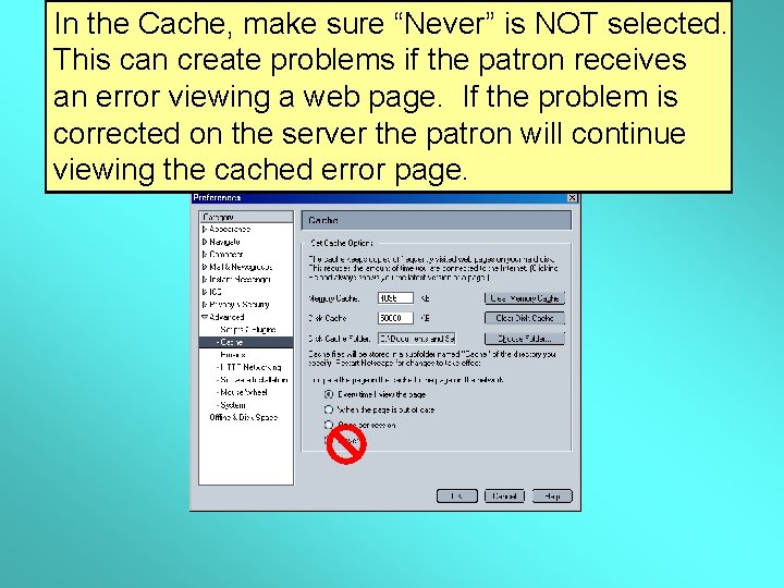In the Cache, make sure “Never” is NOT selected. This can create problems if