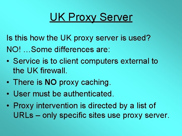 UK Proxy Server Is this how the UK proxy server is used? NO! …Some