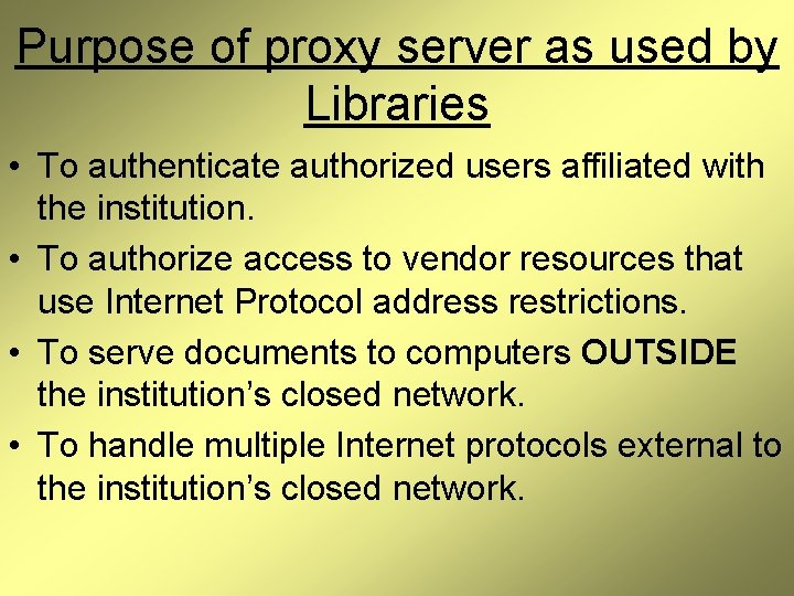 Purpose of proxy server as used by Libraries • To authenticate authorized users affiliated