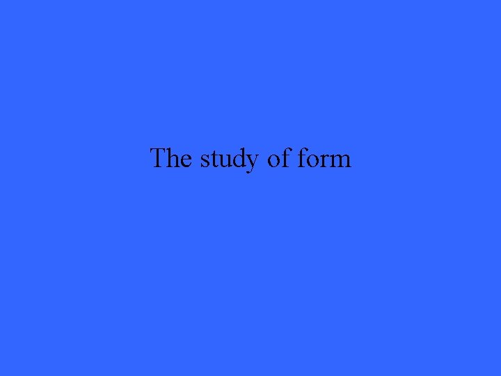 The study of form 