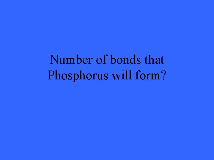 Number of bonds that Phosphorus will form? 