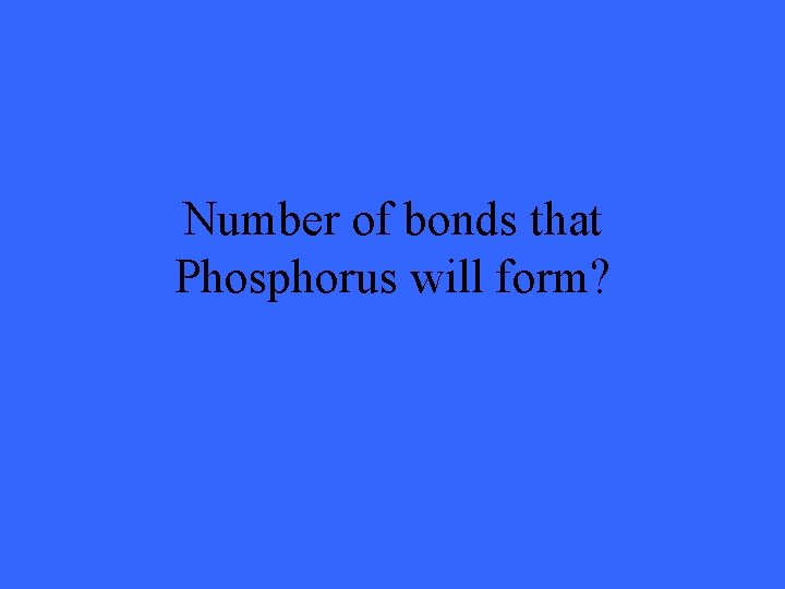 Number of bonds that Phosphorus will form? 