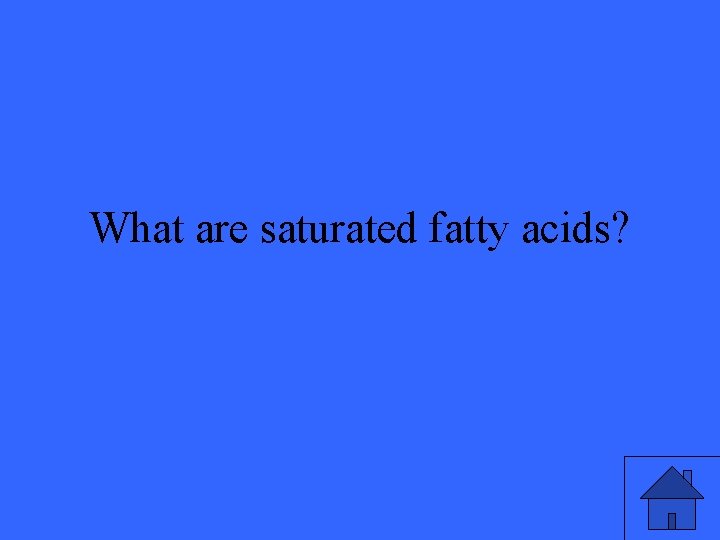What are saturated fatty acids? 