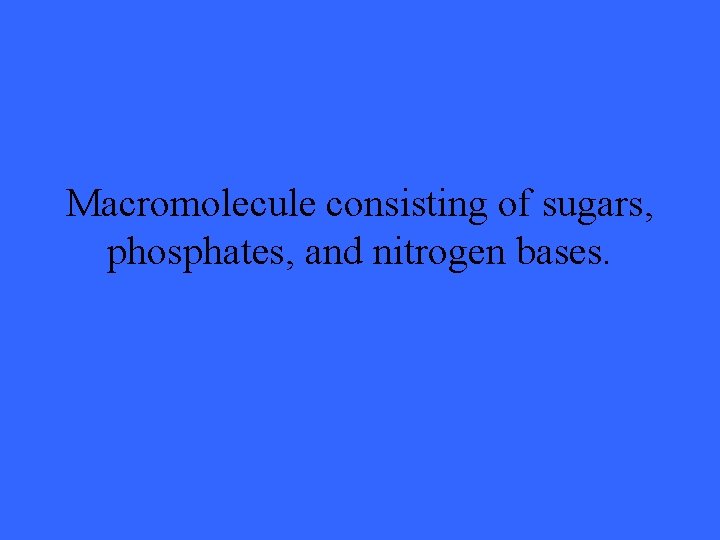 Macromolecule consisting of sugars, phosphates, and nitrogen bases. 