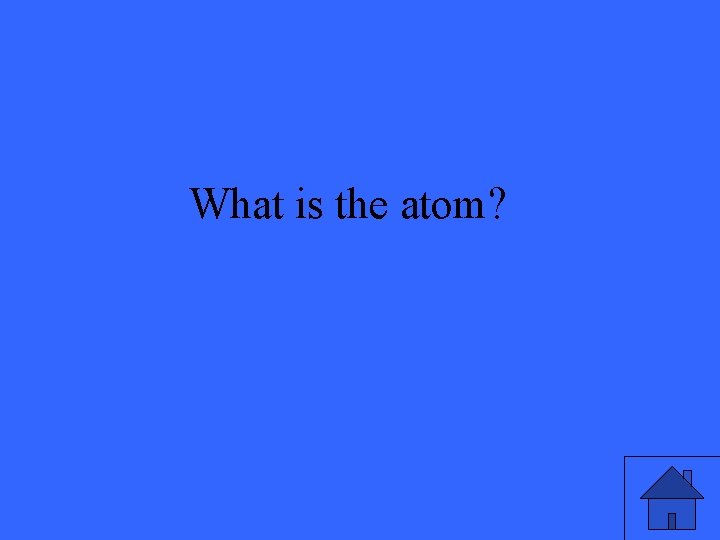 What is the atom? 