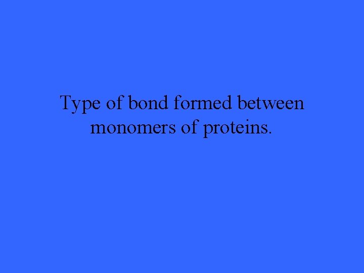 Type of bond formed between monomers of proteins. 