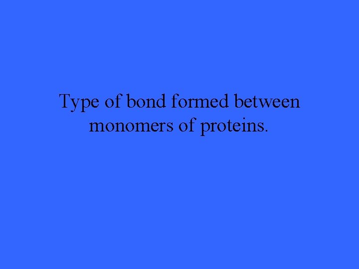 Type of bond formed between monomers of proteins. 