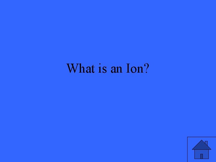 What is an Ion? 