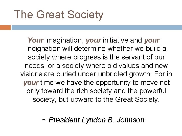 The Great Society Your imagination, your initiative and your indignation will determine whether we