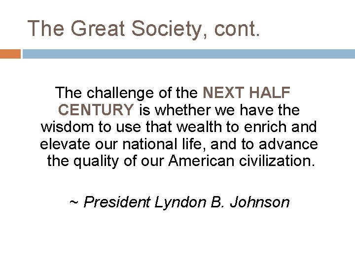 The Great Society, cont. The challenge of the NEXT HALF CENTURY is whether we