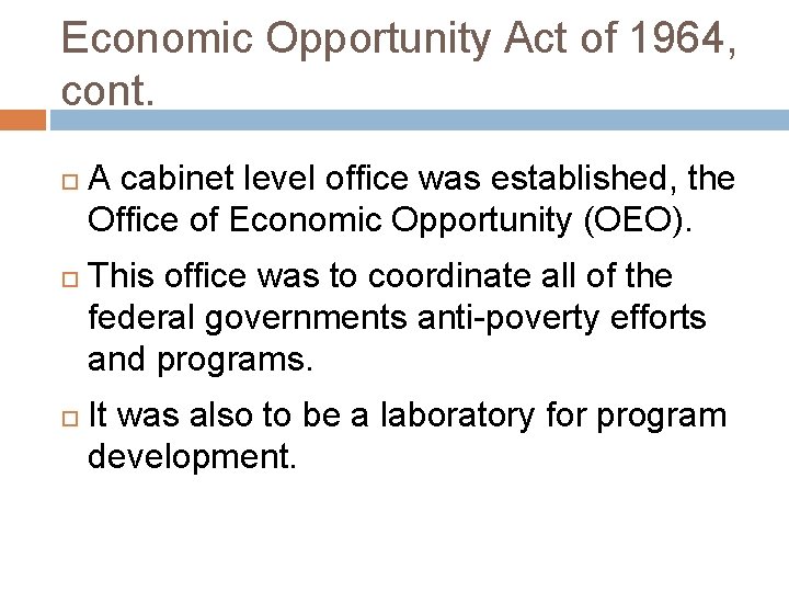 Economic Opportunity Act of 1964, cont. A cabinet level office was established, the Office