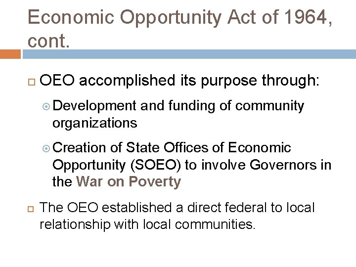 Economic Opportunity Act of 1964, cont. OEO accomplished its purpose through: Development and funding