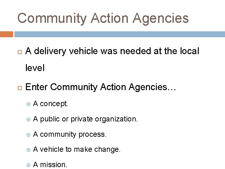 Community Action Agencies A delivery vehicle was needed at the local level Enter Community