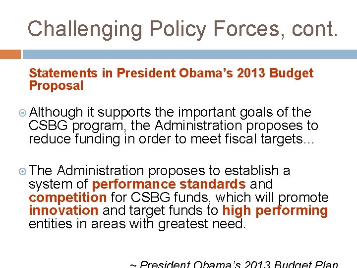 Challenging Policy Forces, cont. Statements in President Obama’s 2013 Budget Proposal Although it supports