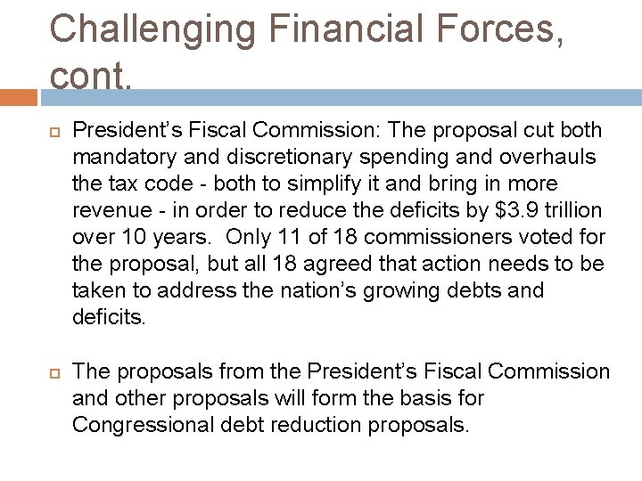 Challenging Financial Forces, cont. President’s Fiscal Commission: The proposal cut both mandatory and discretionary