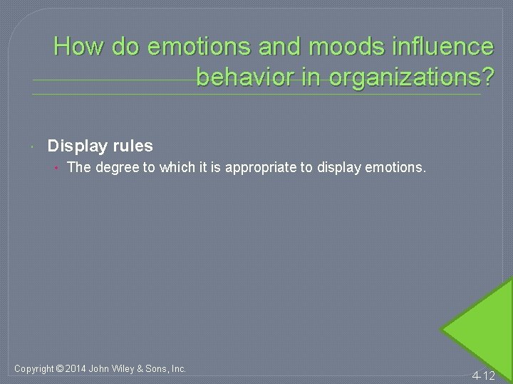 How do emotions and moods influence behavior in organizations? Display rules • The degree